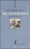 Figli, che bella fatica. Il mestiere del genitore (I)