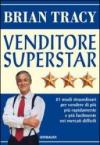 Venditore superstar. Ventuno modi straordinari per vendere di più, più rapidamente e più facilmente nei mercati difficili