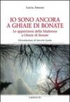 Io sono ancora a Ghiaie di Bonate. Le apparizioni della Madonna a Ghiaie di Bonate