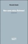 Non sono mica Batman!