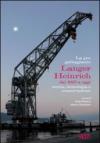 La gru galleggiante Langer Heinrich dal 1915 a oggi. Storia, tecnologia e conversazione