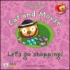 Cat and mouse. Let's go shopping! Con CD Audio