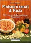 Profumi e sapori di pasta. 750 ricette della tradizione da gustare