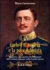 Carlo I d'Austria e la pace sabotata. Ragioni e conseguenze del fallimento delle trattative di pace nella Grande Guerra