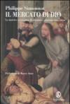 Il mercato di Dio. La matrice economica di ebraismo, cristianesimo, Islam