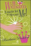 William lascia lei e sposa me!