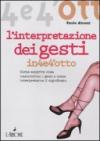 L'interpretazione dei gesti. Come scoprire cosa nascondono i gesti e come interpretarne il significato