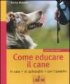 Come educare il cane. In casa, al guinzaglio, con i bambini. Ediz. illustrata