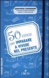 50 esercizi per imparare a vivere nel presente