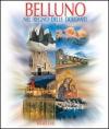 Belluno. Nel regno delle Dolomiti