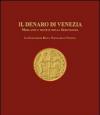 Il denaro di Venezia. Mercanti e monete della Serenissima. La collezione della Banca Popolare di Vicenza