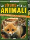 La strana vita degli animali. Gli aspetti più particolari del regno animale