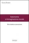 Autonomia e immaginazione morale. Etica, bioetica e neuroscienze