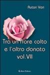 Tra un fiore colto e l'altro donato. Vol. 7