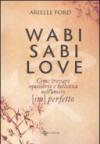 Wabi Sabi love. Come trovare equilibrio e bellezza nell'amore (im)perfetto