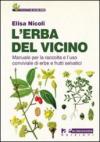 L'erba del vicino. Manuale per la raccolta e l'uso conviviale di erbe e frutti selvatici