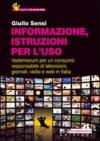 Informazione, istruzioni per l'uso. Vademecum per un consumo responsabile di televisioni, giornali, radio e Web in Italia