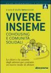 Vivere insieme. Cohousing e comunità solidali. Le chiavi e la cassetta degli attrezzi per costruire un nuovo modo di abitare