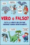 Vero o falso? Tutta la verità per sfatare credenze comuni una volta per tutte