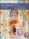 Come dipingere luce e colore ad acquarello. Ediz. illustrata