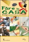 Fare in casa. Bricolage, riparazioni ed altro per interni ed esterni. Ediz. illustrata