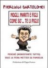 Mogli, mariti e figli come so'... te li pigli!