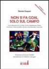 NON SI FA GOAL SOLO SUL CAMPO