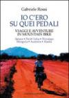 Io c'ero su quei pedali. Viaggi e avventure in mountain bike
