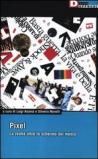 Pixel. La realtà oltre lo schermo dei media