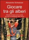 Giocare tra gli alberi. Attività nel bosco con le corde secondo la pedagogia della natura