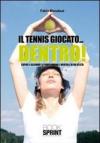 Il tennis giocato. dentro! Capire e allenare la parte umana e mentale di un atleta