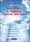 Gesù il Cristo e i leggendari Guerrieri della Pace