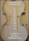 Liuteria. L'arte di fare miracoli