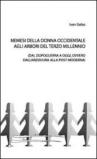Nemesi della donna occidentale agli albori del terzo millennio. Dal dopoguerra ad oggi, ovvero dall'arzdoura alla post moderna