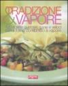 Tradizione & vapore. 120 ricette gustose, sane e veloci con il forno combinato a vapore