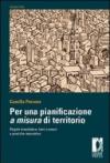 Per una pianificazione a misura di territorio regole insediative, benicomuni e pratiche interattive