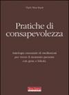 Pratiche di consapevolezza. Antologia essenziale di meditazioni per vivere il momento presente con gioia e felicità