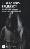 Il libro nero dei gesuiti. «Monita privata» o Istruzioni segrete della compagnia di gesù