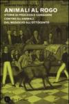 Animali al rogo. Storie di processi e condanne contro gli animali dal Medioevo all'Ottocento