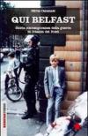 Qui Belfast. Storia contemporanea della guerra in Irlanda del Nord