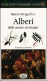 Alberi delle nostre montagne. Guida fotografica. Piccoli atlanti naturalistici da zaino