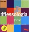 Riflessologia facile. A ogni età in ogni luogo in ogni momento
