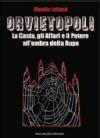 Orvietopoli. La casta, gli affari e il poetere all'ombra della rupe