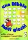 Una Bibbia tanti giochi. Un libro attivo per accompagnare i racconti biblici. 3.