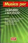 Musica per dormire e sognare. La musicoterapia che favorisce il rilassamento profondo, la completa distensione fisica e mentale, il sonno ristoratore. Con CD Audio