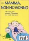 Mamma, non ho sonno. Che cosa fare quando il bambino non vuole dormire. Con CD Audio