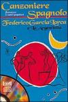 Canzoniere spagnolo. Flamenco e canti popolari. Federico Garcia Lorca e la argentinita. Con CD Audio