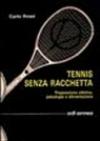 Tennis senza racchetta. Preparazione atletica, psicologia e alimentazione