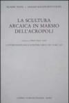 La scultura arcaica in marmo dell'acropoli. La storiografia della scultura greca del VI sec. A. C.