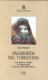 Vagabonda nel Turkestan. Una donna in viaggio da Samarcanda al deserto delle sabbie rosse